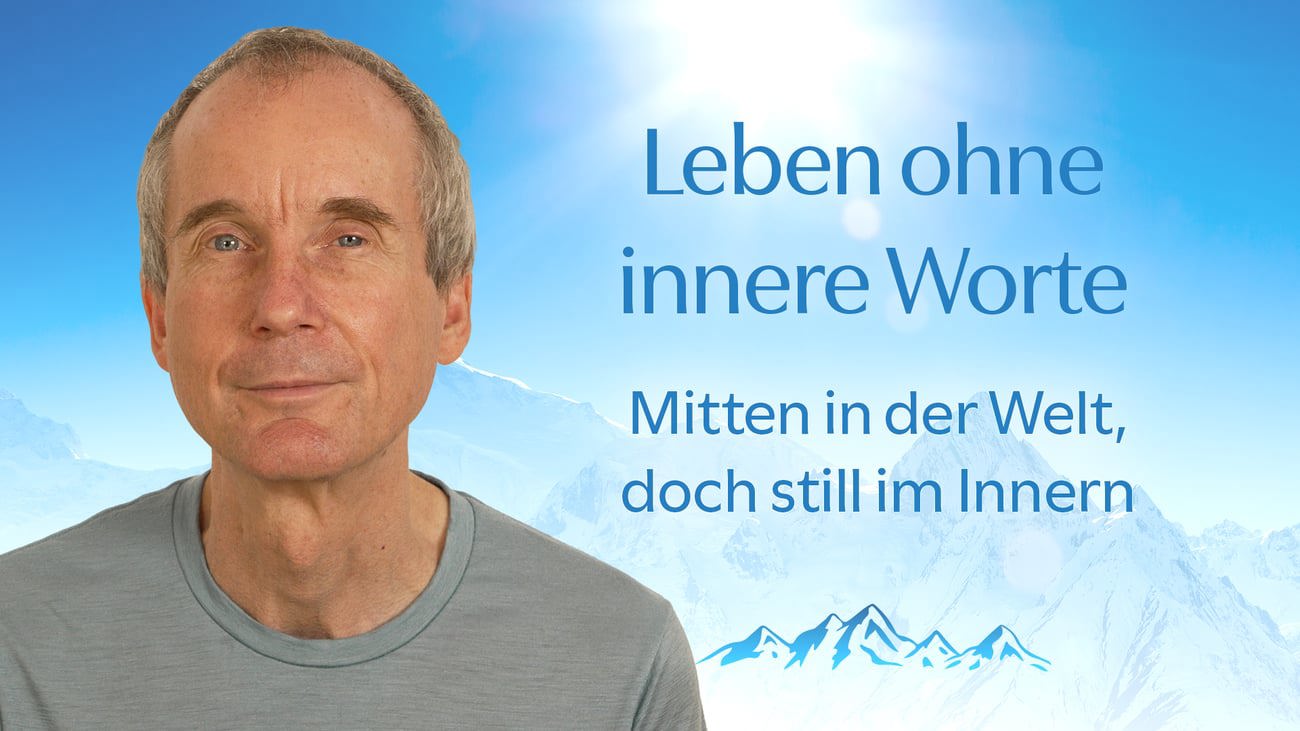 Leben ohne innere Worte: mitten in der Welt, doch still im Innern.