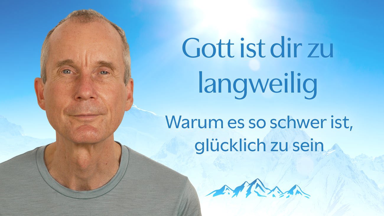 Gott ist dir zu langweilig: warum es so schwer ist, glücklich zu sein.
