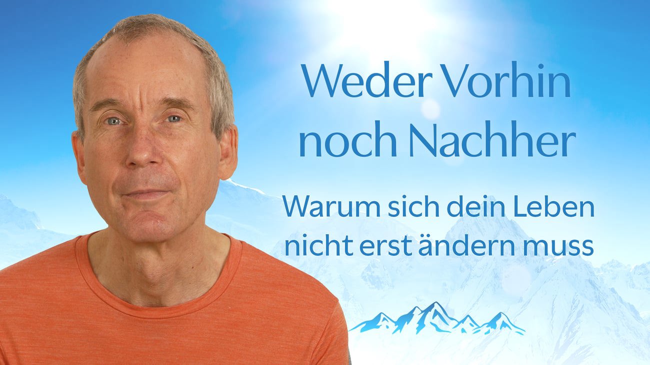 Weder Vorhin noch Nachher: warum sich dein Leben nicht erst ändern muss.