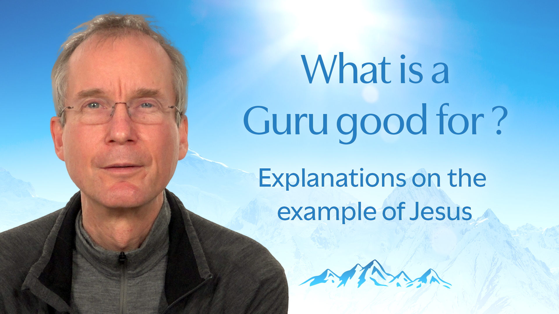 What is a Guru good for? Explanations on the Example of Jesus.